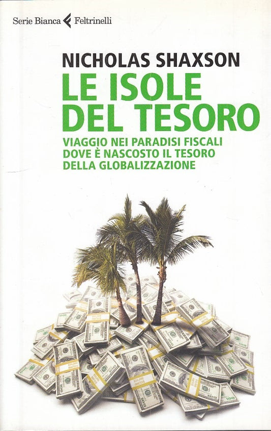 LS- LE ISOLE DEL TESORO - SHAXSON - FELTRINELLI -- 1a ED. - 2012 - B - YFS338