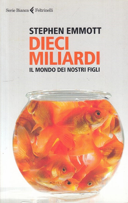 LS- DIECI MILIARDI MONDO DI NOSTRI FIGLI- EMMOTT- FELTRINELLI--- 2013- B - YFS25