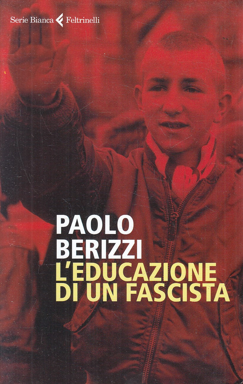 LN- L'EDUCAZIONE DI UN FASCISTA - BERIZZI - FELTRINELLI -- 1a ED. - 2020- B- XFS