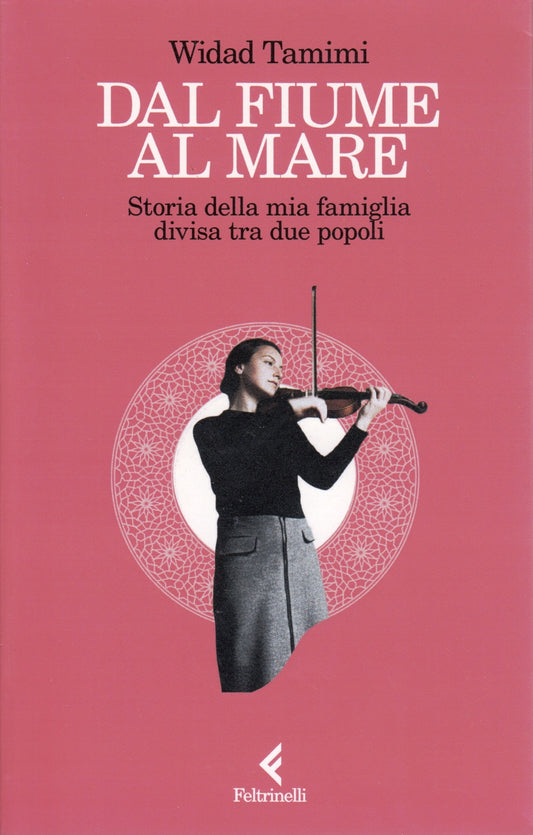 Dal fiume al mare Storia famiglia - Widad Tamimi - Feltrinelli Scintille - XFS