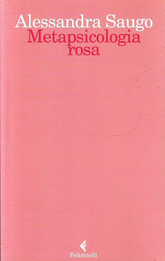 LZ- METAPSICOLOGIA ROSA - ALESSANDRA SAUGO - FELTRINELLI -- 1a ED.- 2017- B- XFS