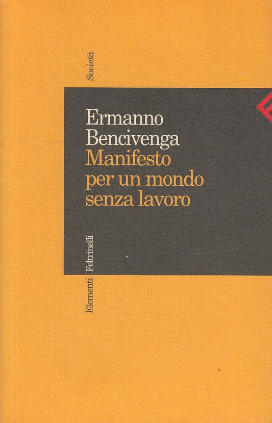 LS- MANIFSTO PER MONDO SENZA LAVORO- BENCIVENGA- FELTRINELLI--- 1999- B - YDS582