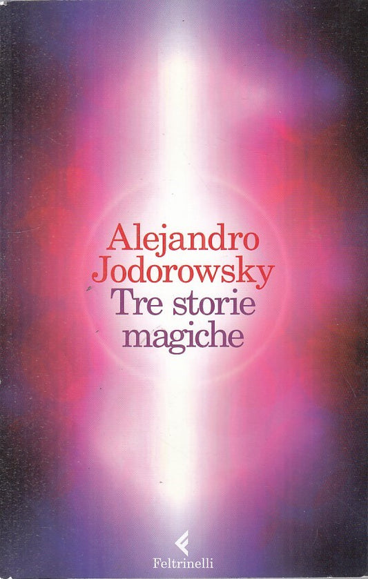 LN- TRE STORIE MAGICHE - JODOROWSKY - FELTRINELLI -- 1a ED. - 2015 - B - ZFS324