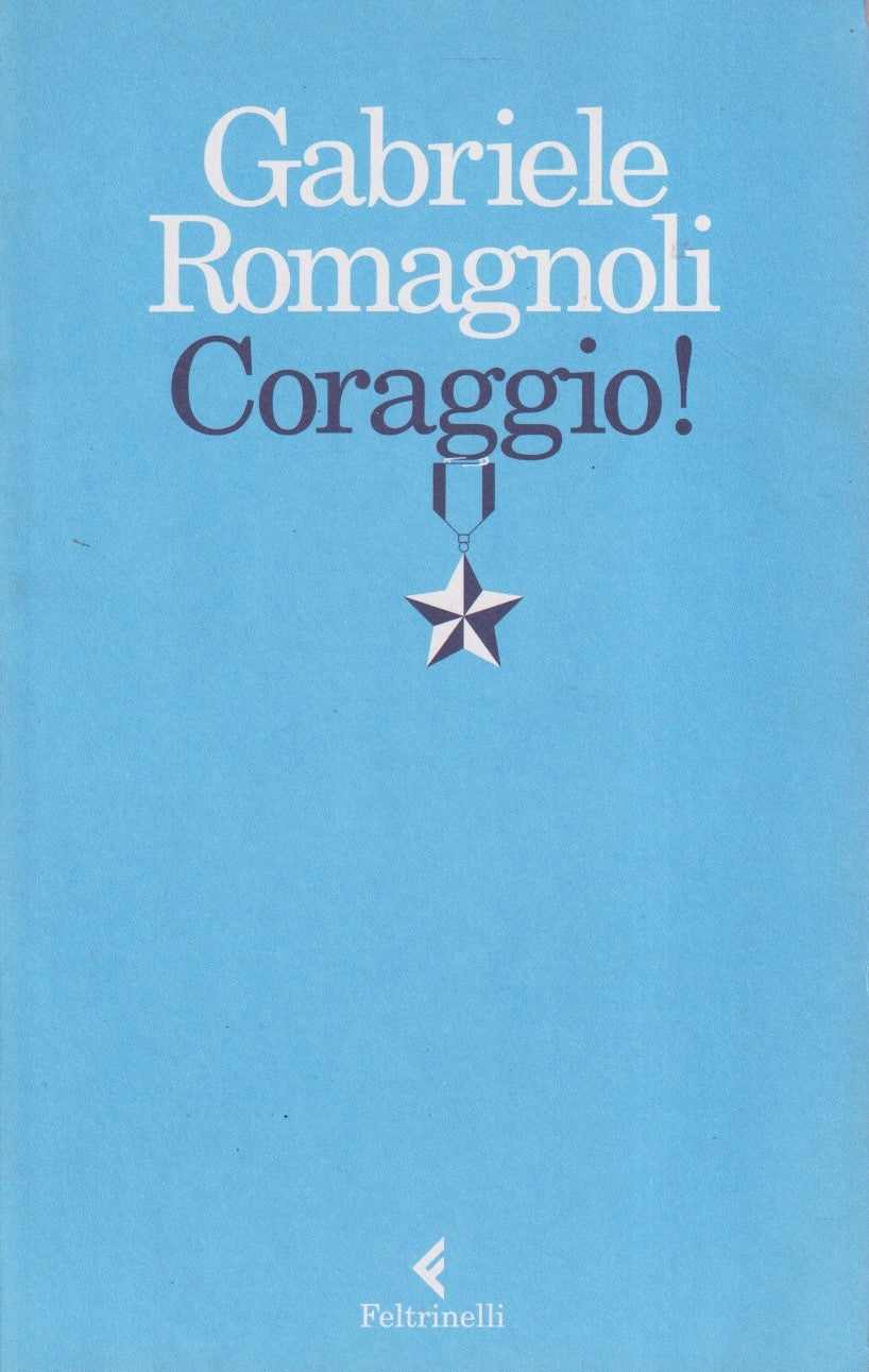 Coraggio! - Gabriele Romagnoli - Feltrinelli Varia - 1a ed. 2016 - XFS