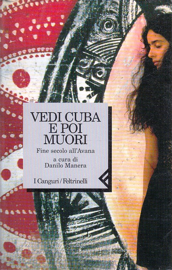 VEDI CUBA E POI MUORI FINE SECOLO ALL'AVANA - FELTRINELLI I CANGURI- B- XFS