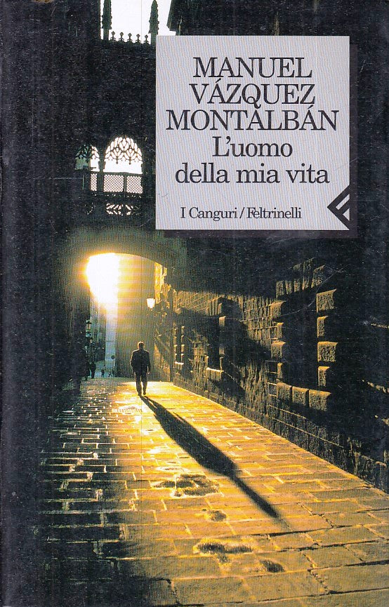LN- L'UOMO DELLA MIA VITA- VAZQUEZ MONTALBAN- FELTRINELLI- CANGURI- 2000- B-XFS5