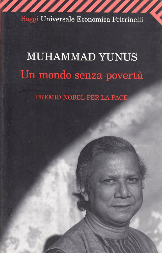 Un mondo senza poverta' - Muhammad Yunus - Feltrinelli UE Saggi - XFS