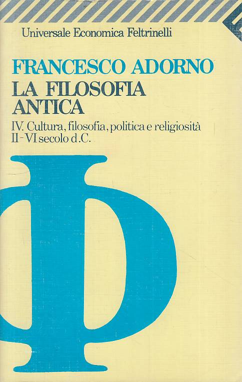 LS- LA FILOSOFIA ANTICA IV - ADORNO - FELTRINELLI - UE-- 1992 - B - YFS14