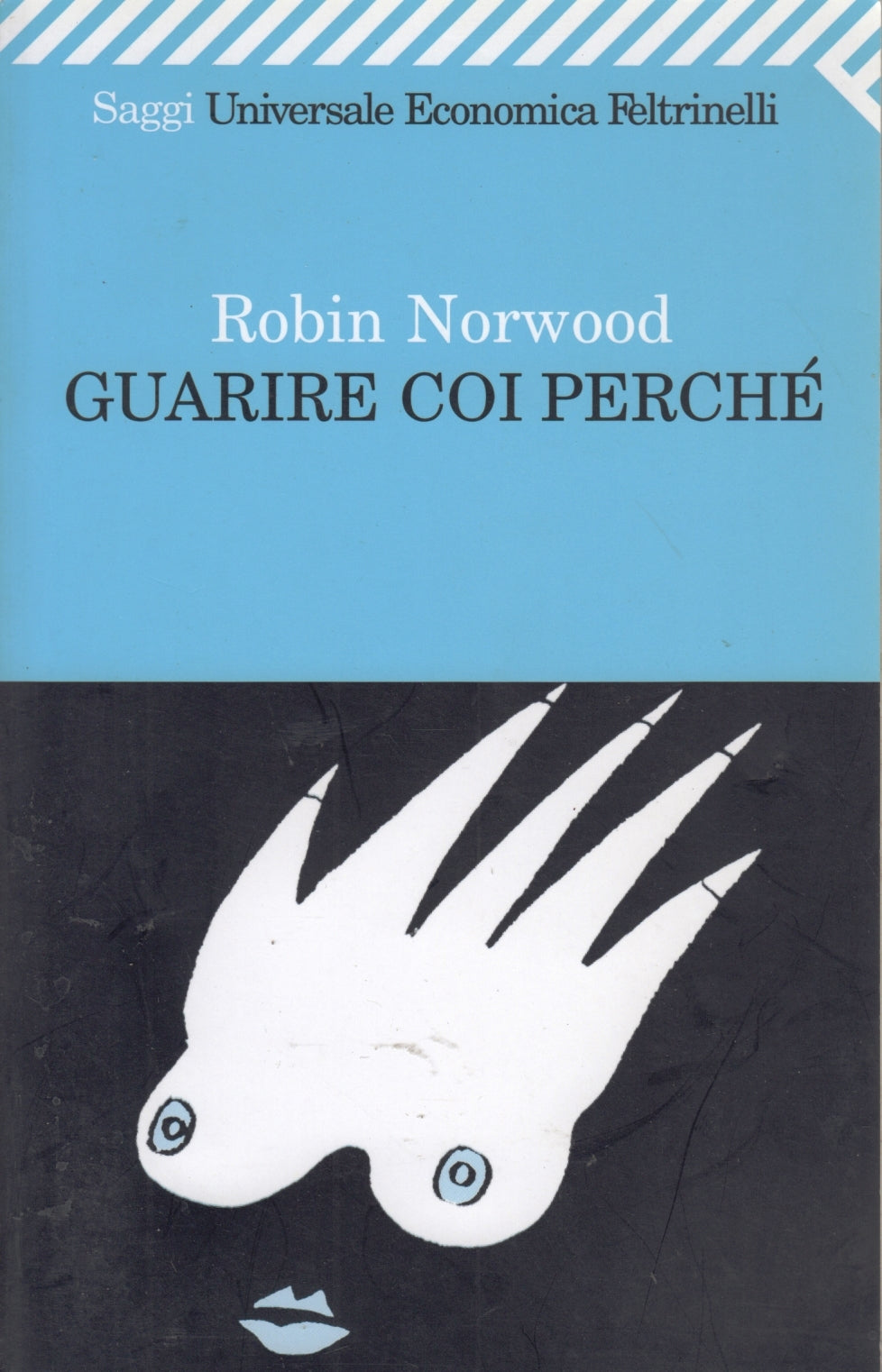 Guarire coi perche' - Robin Norwood- Feltrinelli Saggi Universale Economica- XFS