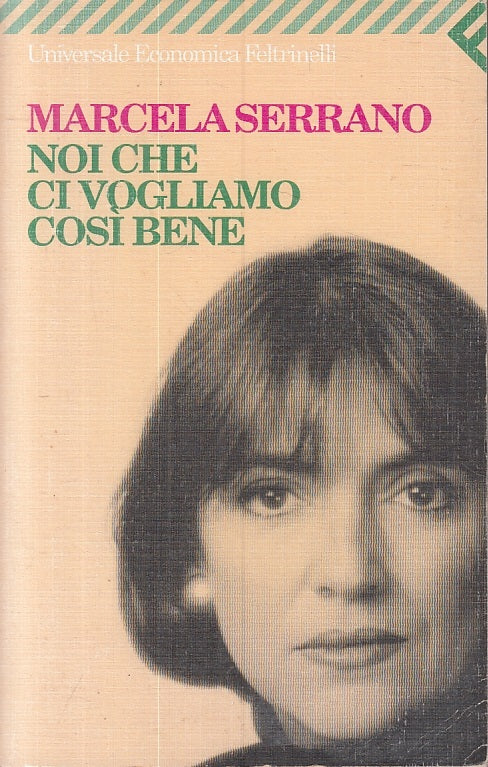 NOI CHE CI VOGLIAMO COSI' BENE - MARCELA SERRANO- FELTRINELLI- UE- B- JXS23