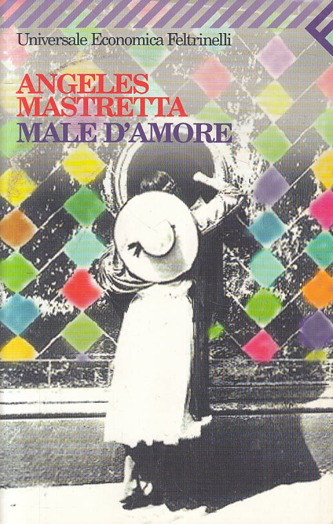 MALE D'AMORE- ANGELES MASTRETTA- UNIVERSALE ECONOMICA FELTRINELLI- B- JXS85