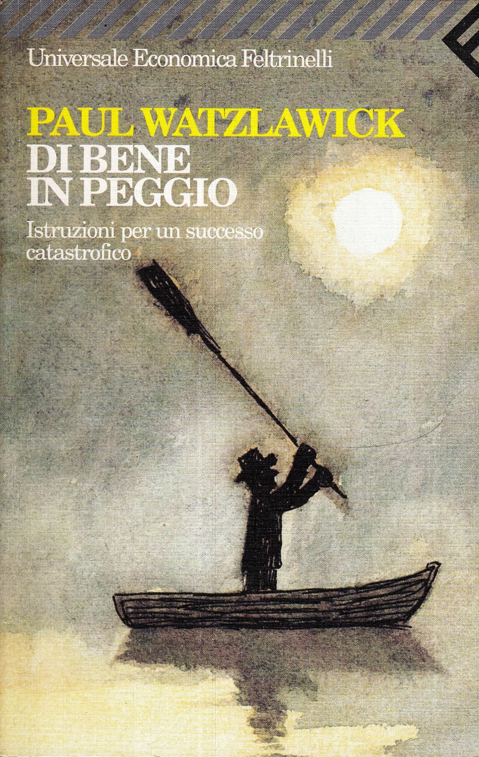 LN2- DI BENE IN PEGGIO- PAUL WATZLAWICK- FELTRINELLI UNIVERSALE ECONOMICA- B-XFS
