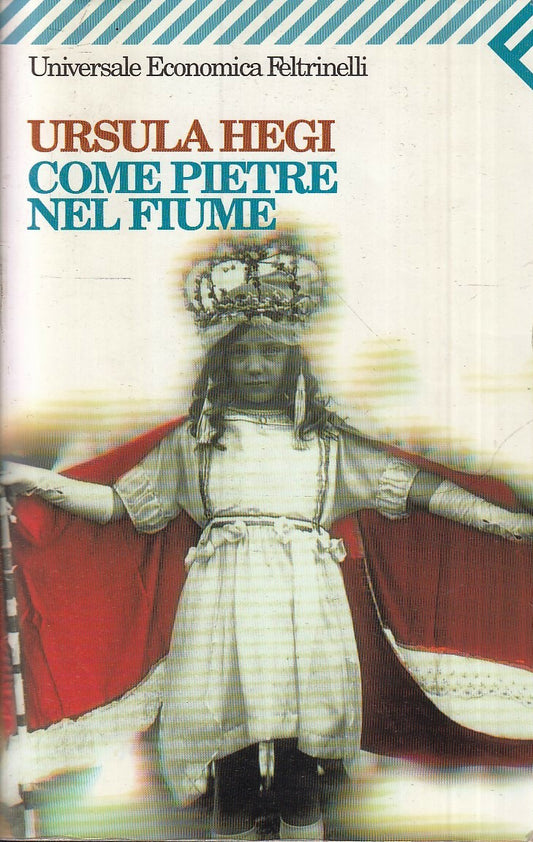 LN- COME PIETRE NEL FIUME - URSULA HEGI - FELTRINELLI - UE --- B - XFS5