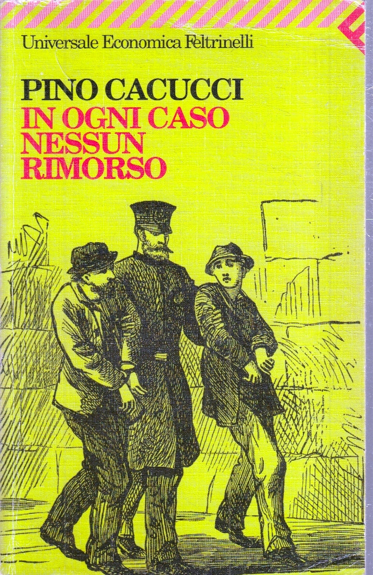 LN- IN OGNI CASO NESSUN RIMORSO - PINO CACUCCI - FELTRINELLI - UE-- 2001- B- XFS