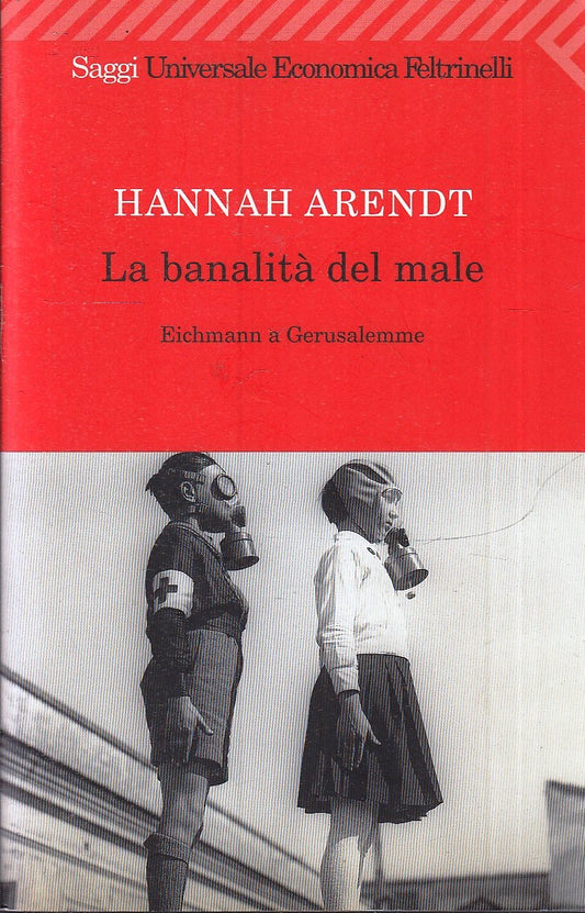 LS- LA BANALITA' DEL MALE - HANNAH ARENDT - FELTRINELLI - SAGGI UE --- B - XFS5