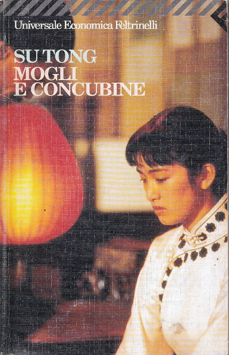 LN- MOGLI E CONCUBINE- SU TONG- FELTRINELLI- UNIVERSALE ECONOMICA-- 1996- B- XFS