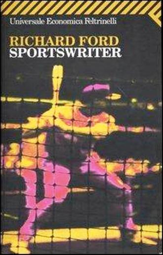 LN- SPORTSWRITER- RICHARD FORD- FELTRINELLI- UNIVERSALE ECONOMICA-- 2004- B- XFS