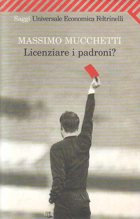LS- LICENZIARE I PADRONI? - MUCCHETTI - FELTRINELLI - UE -- 2004 - B - YFS587