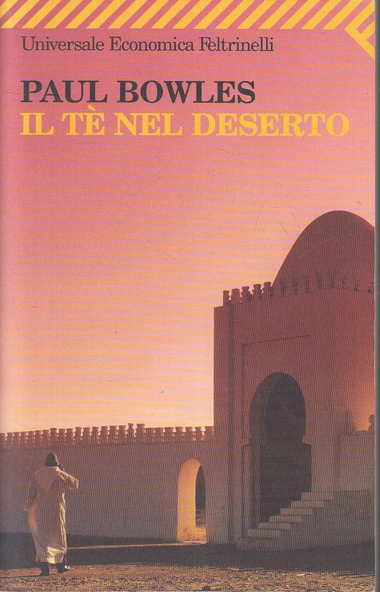 LN2- IL TE NEL DESERTO - PAUL BOWLES - FELTRINELLI UNIVERSALE ECONOMICA - B- XFS