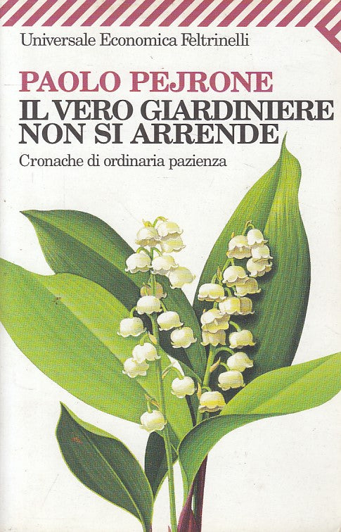 LZ- IL VERO GIARDINIERE NON SI ARRENDE- PEJRONE- FELTRINELLI--- 2007- B - ZFS243