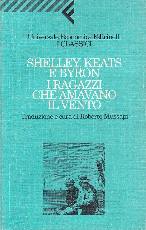 LN- RAGAZZI AMAVANO VENTO- SHELLEY KEATS BYRON - FELTRINELLI--- 1997 - B - ZFS70