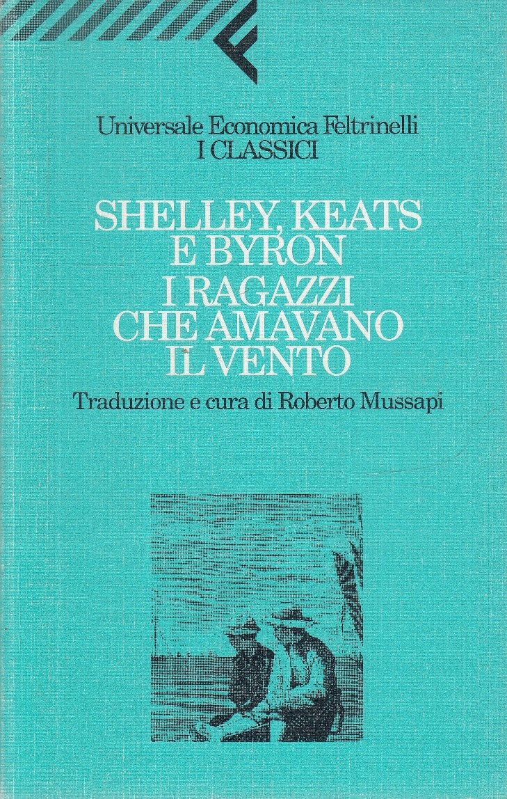 LN- SHELLEY KEATS BYRON I RAGAZZI CHE AMAVANO IL VENTO - FELTRINELLI- UE- B- XFS