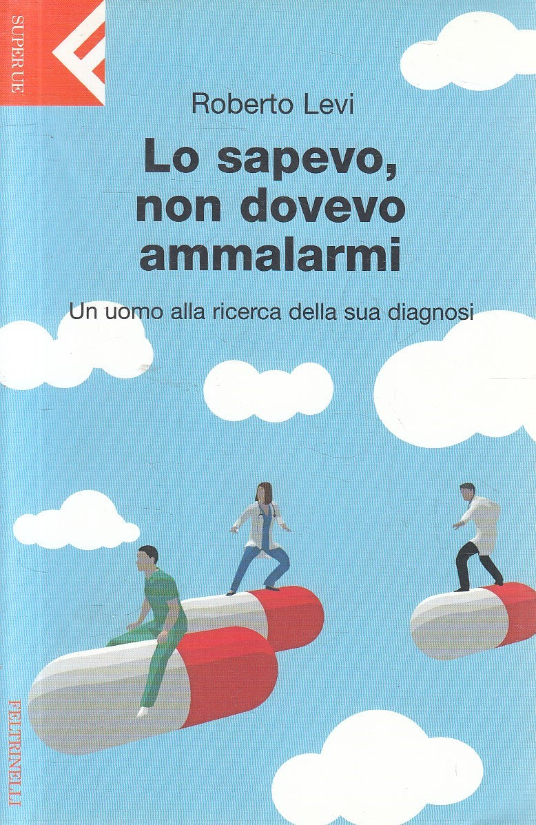 LO SAPEVO, NON DOVEVO AMMALARMI - ROBERTO LEVI - FELTRINELLI - B - JXS295