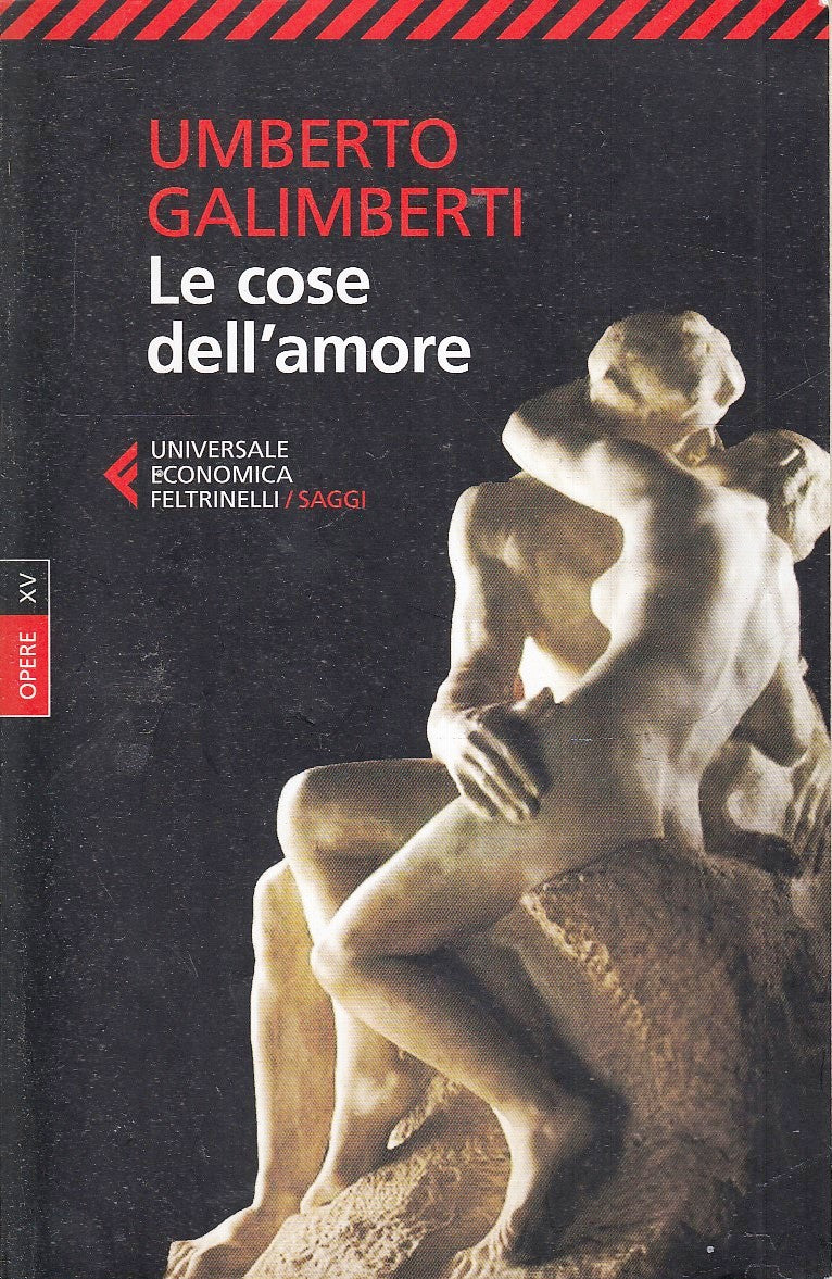 LZ- LE COSE DELL'AMORE - UMBERTO GALIMBERTI - FELTRINELLI - UE SAGGI --- B- XFS