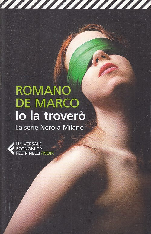 LN- IO LA TROVERO' - DE MARCO - FELTRINELLI UNIVERSALE ECONOMICA NOIR---- B- XFS