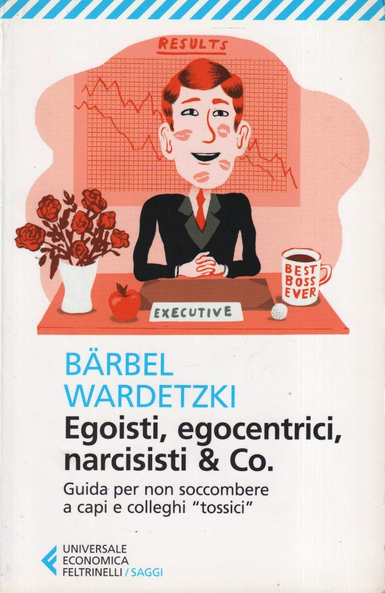 Egoisti egocentrici narcisisti & Co.- Barbel Wardetzki- Feltrinelli UE Saggi-XFS
