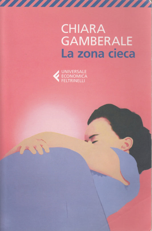 La zona cieca - Chiara Gamberale - Feltrinelli Universale Economica - XFS