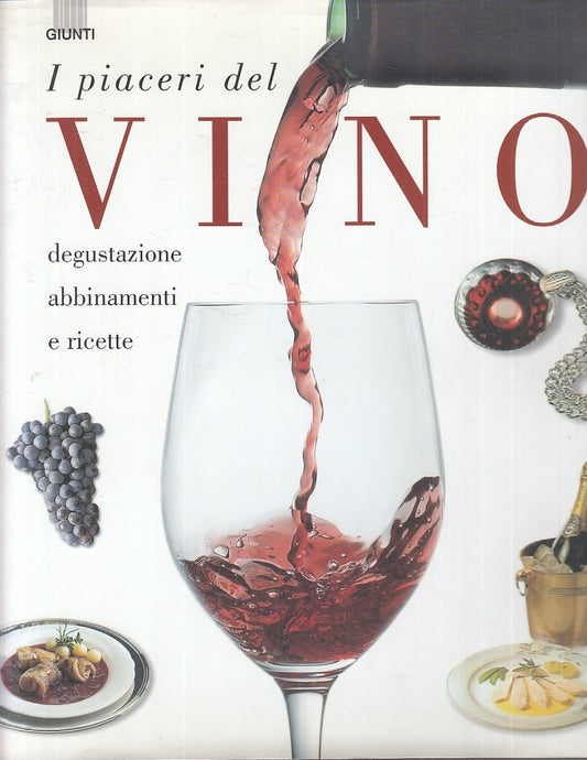 I piaceri del vino Degustazione abbinamenti e ricette - Giunti - 1a ed. - YFS889