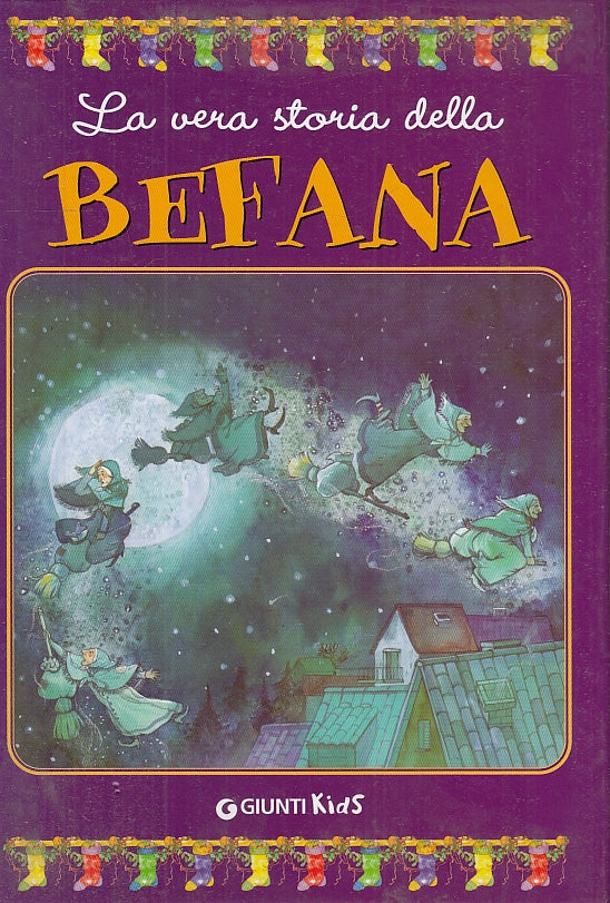 LB- LA VERA STORIA DELLA BEFANA -- GIUNTI - KIDS -- 2001 - C - RGZ