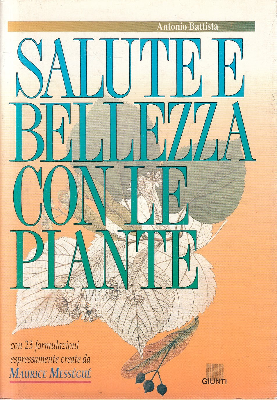 SALUTE E BELLEZZA CON LE PIANTE - BATTISTA MESSEGUE - GIUNTI - CS - JXS278