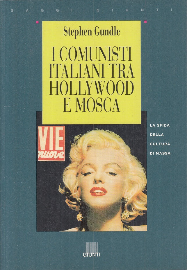 LS- I COMUNISTI ITALIANI TRA HOLLYWOOD E MOSCA -- GIUNTI --- 1995 - B - YTS171