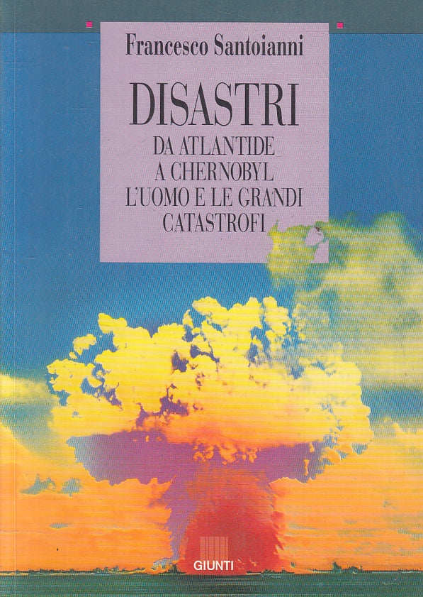LS- DISASTRI DA ATLANTIDE A CHERNOBYL - SANTOIANNI - GIUNTI --- 1996 - B- ZFS120