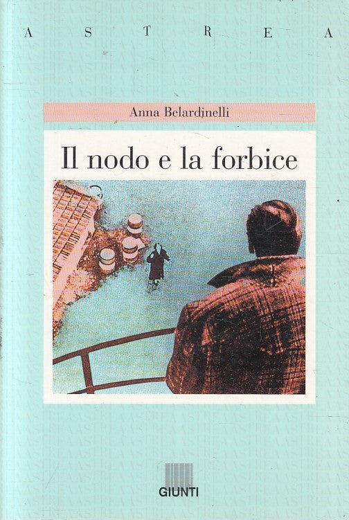LN2- IL NODO ELA FORBICE - ANNA BELARDINELLI - GIUNTI ASTREA - B - JXS235