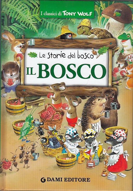 LB- LE STORIE DEL BOSCO 1 IL BOSCO - TONY WOLF - DAMI- I CLASSICI-- 2002- C- RGZ