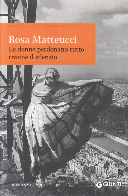 Le donne perdonano tutto tranne il silenzio - Rosa Matteucci - Giunti - JXS224