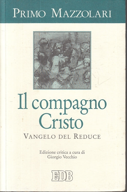 LD- IL COMPAGNO CRISTO VANGELO DEL REDUCE - MAZZOLARI - EDB --- 2003 - B- ZFS644