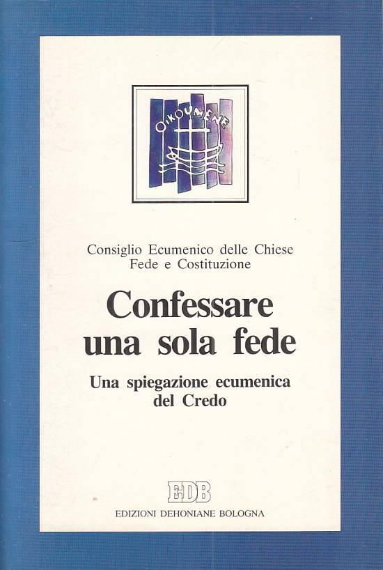 LS- CONFESSARE UNA SOLA FEDE SPIEGAZIONE ECUMENICA -- EDB --- 1992 - B - ZFS439