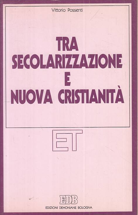 Tra secolarizzazione e nuova cristianita'- Vittorio Possenti- EDB- 1a ed.-ZFS224