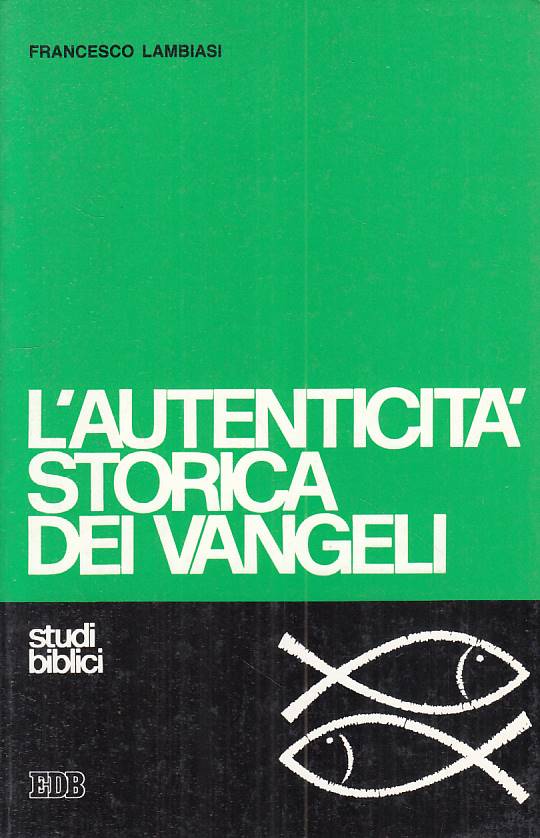 LS- L'AUTENTICITA' STORICA DEI VANGELI - LAMBIASI - EDB ---- B - ZFS75
