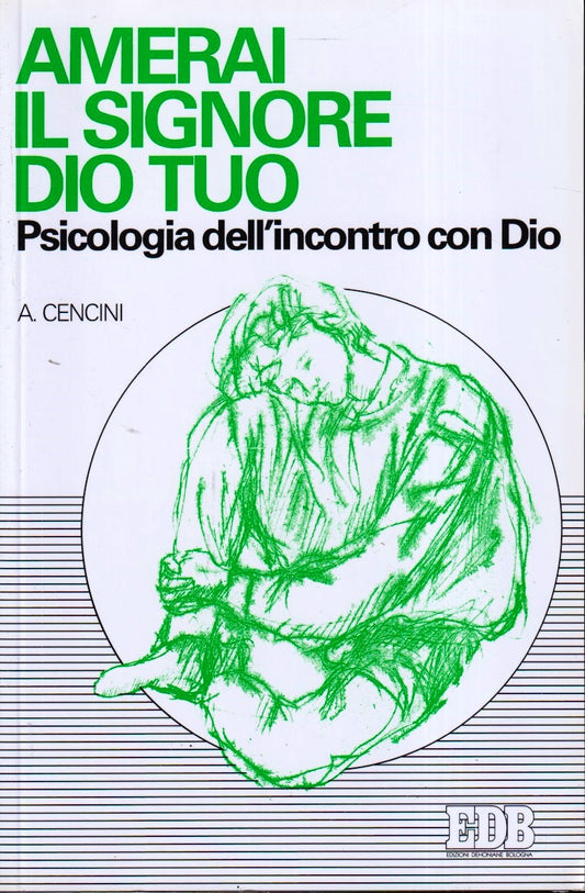 Amerai il Signore Dio tuo Psicologia incontro con Dio - Cencini - EDB - YFS483