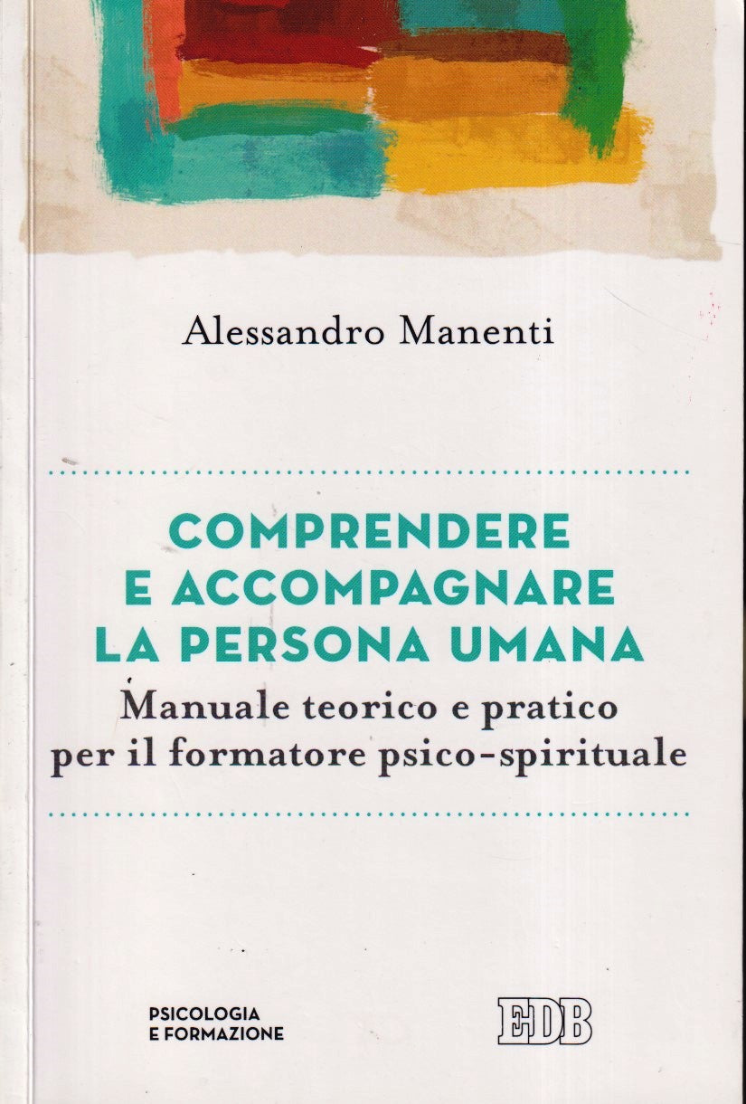 Comprendere e accompagnare la persona umana - Manenti - EDB Psicologia - YFS483