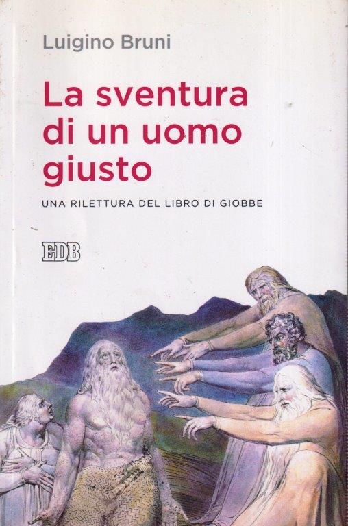 La sventura di un uomo giusto - Luigino Bruni - EDB - 1a ed. - ZFS312