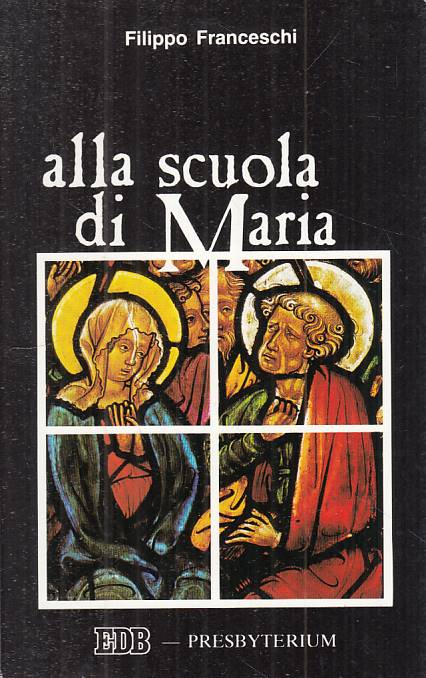 LS- ALLA SCUOLA DI MARIA - FILIPPO FRANCESCHI - EDB --- 1991 - B - YTS387
