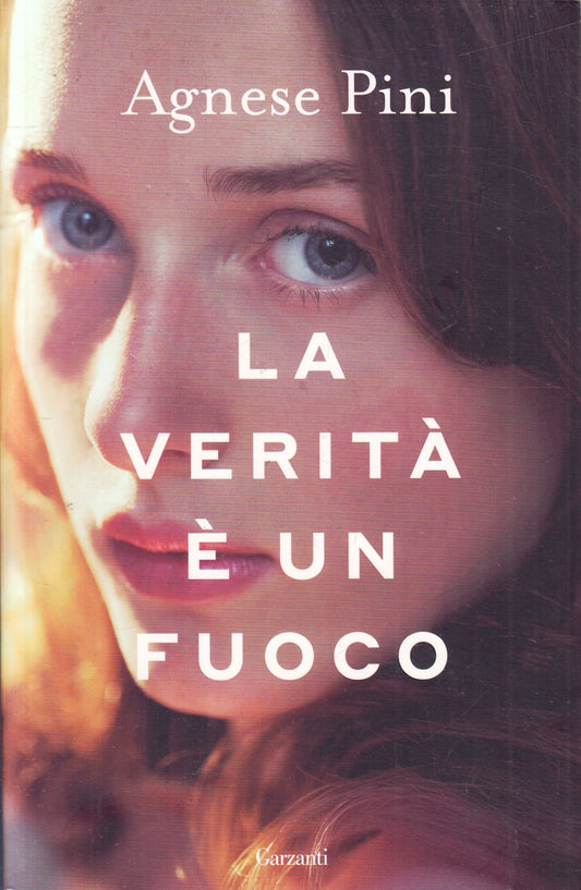 La verita' e' un fuoco - Agnese Pini - Garzanti - 1a ed. - ZFS108