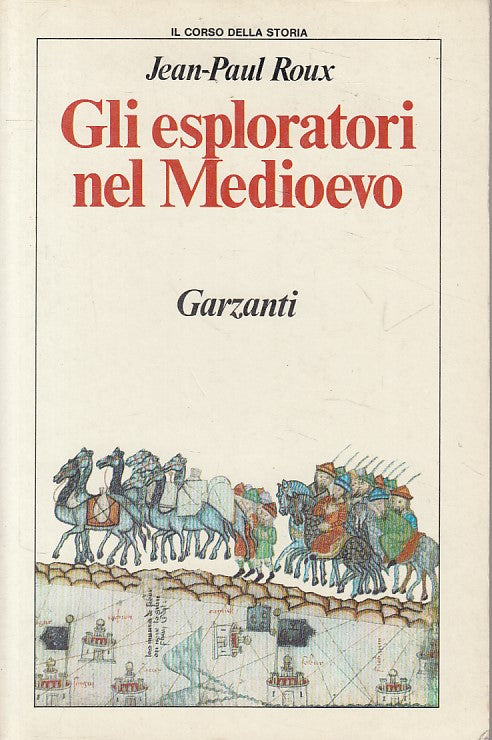 Gli Esploratori nel Medioevo - Jean-Paul Roux - Garzanti Corso Storia - ZFS185