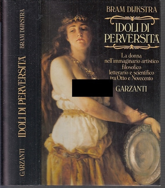 LS- IDOLI DI PERVERSITA' - BRAM DIJKSTRA - GARZANTI -- 1a ED. - 1988 - CS- XFS16